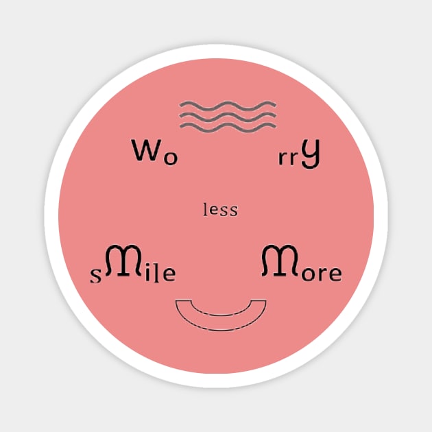 Worry Less, Smile More Magnet by Michael Beeline